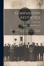 Comparative Aesthetics: Proportion And Harmony Of Line And Color In Painting, Sculpture, And Architecture. 2d Ed. Re; Volume 1909