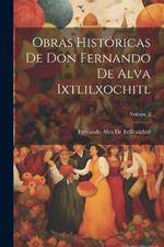 Obras Históricas De Don Fernando De Alva Ixtlilxochitl; Volume 2