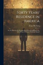 Forty Years' Residence in America: Or, the Doctrine of a Particular Providence Exemplified in the Life of Grant Thorburn. Written by Himself