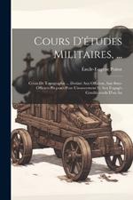 Cours D'études Militaires, ...: Cours De Topographie ... Destiné Aux Officiers, Aux Sous-Officiers Proposés Pour L'avancement Et Aux Engagés Conditionnels D'un an