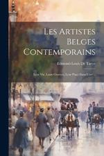 Les Artistes Belges Contemporains: Leur Vie, Leurs Oeuvres, Leur Place Dans L'art ...