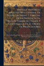 Isagoge Histórico Apologético General De Todas Las Indias Y Especial De La Provincia Sn. Vicente Ferrer De Chiapa Y Goathemala De El Orden De Predicadores: Libro Inédito Hasta Ahora, Que, Con Motivo De La Celebración Del Cuarto Centenario Del Descu...