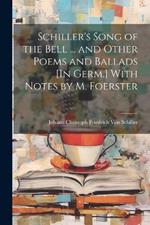 Schiller's Song of the Bell ... and Other Poems and Ballads [In Germ.] With Notes by M. Foerster