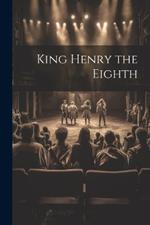 King Henry the Eighth