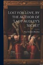 Lost for Love, by the Author of 'lady Audley's Secret'