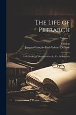 The Life of Petrarch: Collected From Memoires Pour La Vie De Petrarch; Volume 1