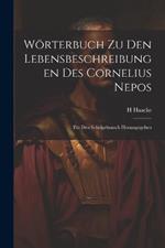 Wörterbuch zu den Lebensbeschreibungen des Cornelius Nepos: Für den Schulgebrauch Herausgegeben