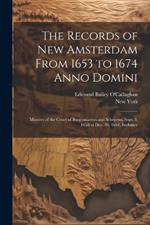 The Records of New Amsterdam From 1653 to 1674 Anno Domini: Minutes of the Court of Burgomasters and Schepens, Sept. 3, 1658 to Dec. 30, 1661, Inclusive