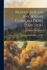 Notice Sur Les Anciennes Corporations D'archers: D'arbalétriers, De Couleuvriniers Et D'arquebusiers Des Villes De Picardie