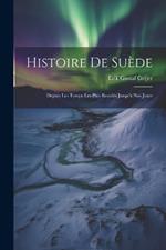 Histoire De Suède: Depuis Les Temps Les Plus Reculés Jusqu'à Nos Jours