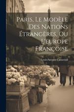 Paris, Le Modèle Des Nations Étrangères, Ou L'europe Françoise