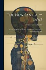 The New Sanitary Laws: Namely, the Public Health Acts, 1848 & 1858, and the Local Government Act, 1858