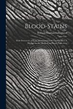 Blood-Stains: Their Detection, and the Determination of Their Source: A Manual for the Medical and Legal Professions