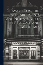 L'avare, Comédie, with Arguments and Notes, Revised by F.E.a. Gasc and W. Holmes