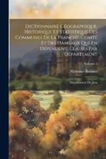 Dictionnaire Géographique, Historique Et Statistique Des Communes De La Franche-Comté Et Des Hameaux Qui En Dépendent, Classés Par Département: Département Du Jura; Volume 5