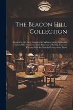 The Beacon Hill Collection: Inspired by the Early Designers & Craftsmen of the Eighteenth Century who Created & Made Furniture of Lasting Beauty in Keeping With the Graceful Living of the Times