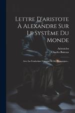 Lettre D'aristote À Alexandre Sur Le Système Du Monde: Avec La Traduction Française Et Des Remarques...