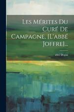 Les Mérites Du Curé De Campagne, [l'abbé Joffre]...