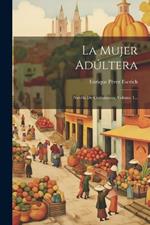 La Mujer Adúltera: Novéla De Costumbres, Volume 1...