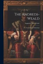 The Andreds-weald: Or, The House Of Michelham