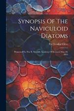 Synopsis Of The Naviculoid Diatoms: Presented To The R. Swedish Academy Of Sciences May 10, 1893