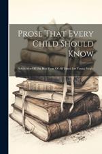 Prose That Every Child Should Know: A Selection Of The Best Prose Of All Times For Young People