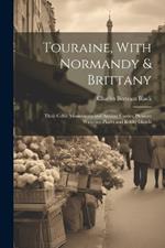 Touraine, With Normandy & Brittany: Their Celtic Monuments and Ancient Castles, Pleasant Watering-Places and Rocky Islands