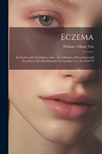 Eczema: Its Nature and Treatment, and ... the Influence of Constitutional Conditions On Skin Diseases. Lettsomian Lect. for 1869-70