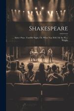 Shakespeare: Select Plays. Twelfth Night, Or, What You Will, Ed. by W.a. Wright