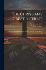 The Christian's Great Interest; or the Trial of a Saving Interest in Christ, and the way to Attain It