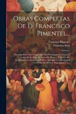 Obras Completas De D. Francisco Pimentel...: Memoria Sobre Las Causas Que Han Originado La Situación Actual De La Raza Indígena De México, Y Medios De Remediarla. La Economía Política Aplicada Á La Propiedad Territorial En México. Impugnación A...