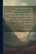 The History and Adventures of the Renowned Don Quixote, Translated from the Spanish, Now Comprised in One Large Volume, Octavo