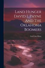 Land Hunger David L Payne And The Oklahoma Boomers