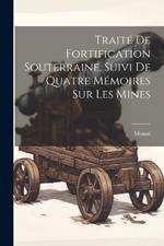 Traité De Fortification Souterraine, Suivi De Quatre Mémoires Sur Les Mines