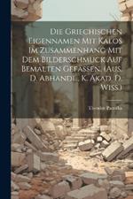 Die Griechischen Eigennamen Mit Kalos Im Zusammenhang Mit Dem Bilderschmuck Auf Bemalten Gefässen. (aus. D. Abhandl., K. Akad. D. Wiss.)