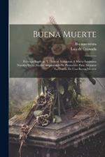 Buena Muerte: Fervosas Suplicas, Y Tiernas Alabanzas A Maria Santisima Nuestra Dulce Madre, Implorando Su Patrocinio Para Alcanzar La Gracia De Una Buena Muerte