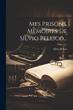 Mes Prisons, Mémoires De Silvio Pellico...