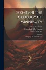 1872-[1901] The Geology Of Minnesota: Vol. I[-vi] Of The Final Report