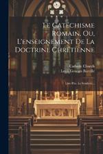 Le Catéchisme Romain, Ou, L'enseignement De La Doctrine Chrétienne: Lére Ptie. Le Symbole...