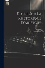 Étude Sur La Rhetorique D'aristote