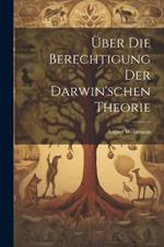 Über Die Berechtigung Der Darwin'schen Theorie