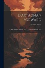 D'artagnan Forward: Or, The Minority Of Louis Xiv (