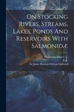 On Stocking Rivers, Streams, Lakes, Ponds And Reservoirs With Salmonidæ