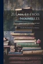 Zulma, Et Trois Nouvelles: Précédé D'un Essai Sur Les Fictions...