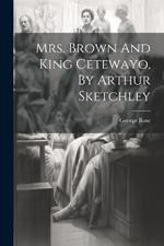 Mrs. Brown And King Cetewayo, By Arthur Sketchley