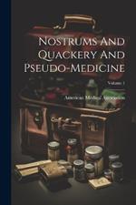 Nostrums And Quackery And Pseudo-medicine; Volume 1