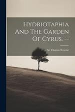 Hydriotaphia And The Garden Of Cyrus. --