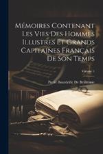 Mémoires Contenant Les Vies Des Hommes Illustres Et Grands Capitaines Français De Son Temps; Volume 1