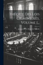 Théorie Des Lois Criminelles, Volume 1...