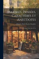 Maximes, Pensées, Caractères Et Anecdotes: Précédés D'une Notice Sur Sa Vie